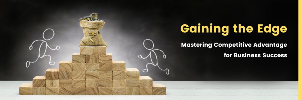 Blog Banner-Gaining the Edge Mastering Competitive Advantage for Business Successy